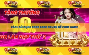 Cách sử dụng Code 100K 97win để chơi game