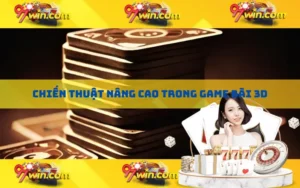 Chiến thuật nâng cao trong game bài 3D