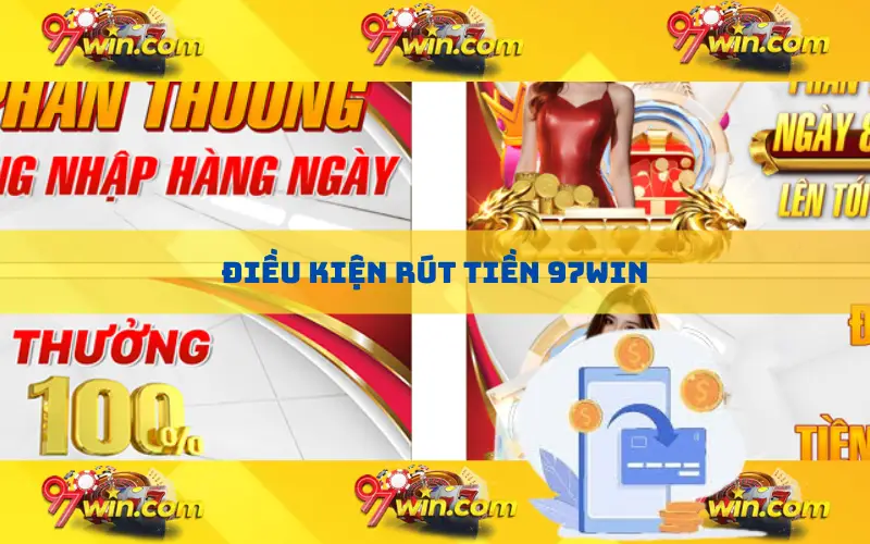 Điều kiện rút tiền 97Win