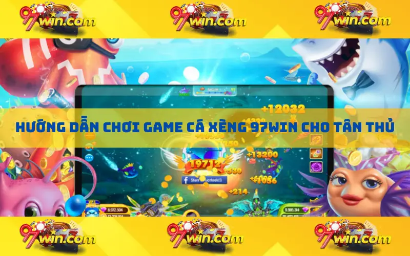 Hướng dẫn chơi game cá xèng 97win cho tân thủ