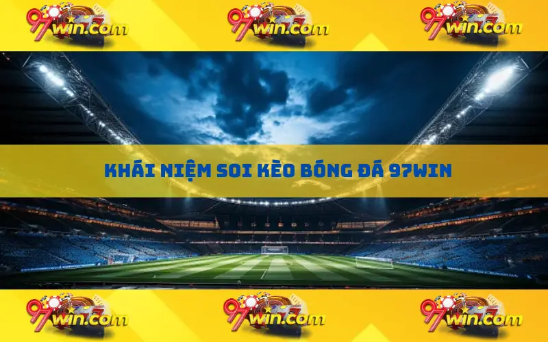 Khái niệm soi kèo bóng đá 97win