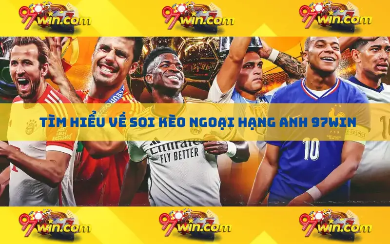 Tìm hiểu về soi kèo Ngoại Hạng Anh 97win